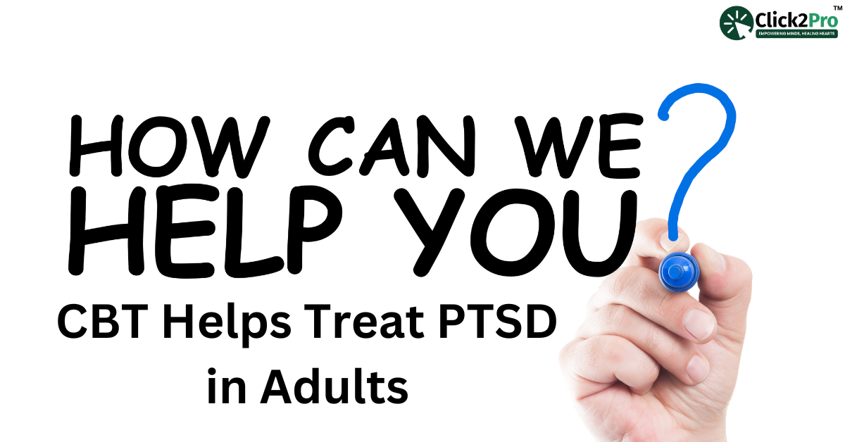 How CBT Helps Treat PTSD in Adults - Effective Therapy Solutions by Click2Pro for Trauma Recovery