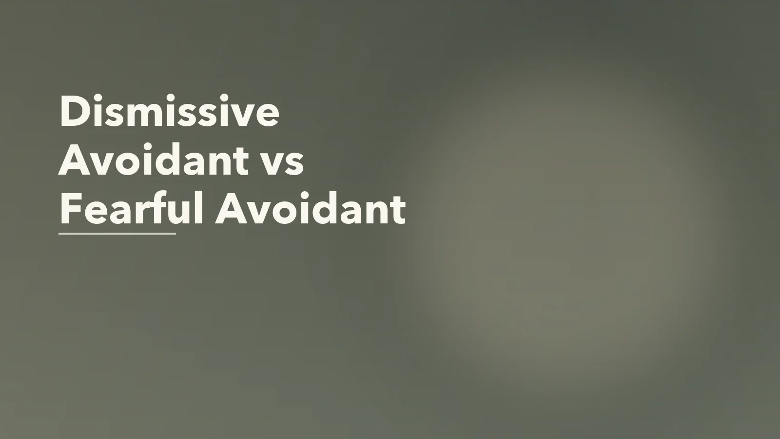 Editorial blog cover with the words 'Dismissive Avoidant vs Fearful Avoidant' for an article about dismissive-avoidant vs fearful-avoidant attachment: what changes in relationships.