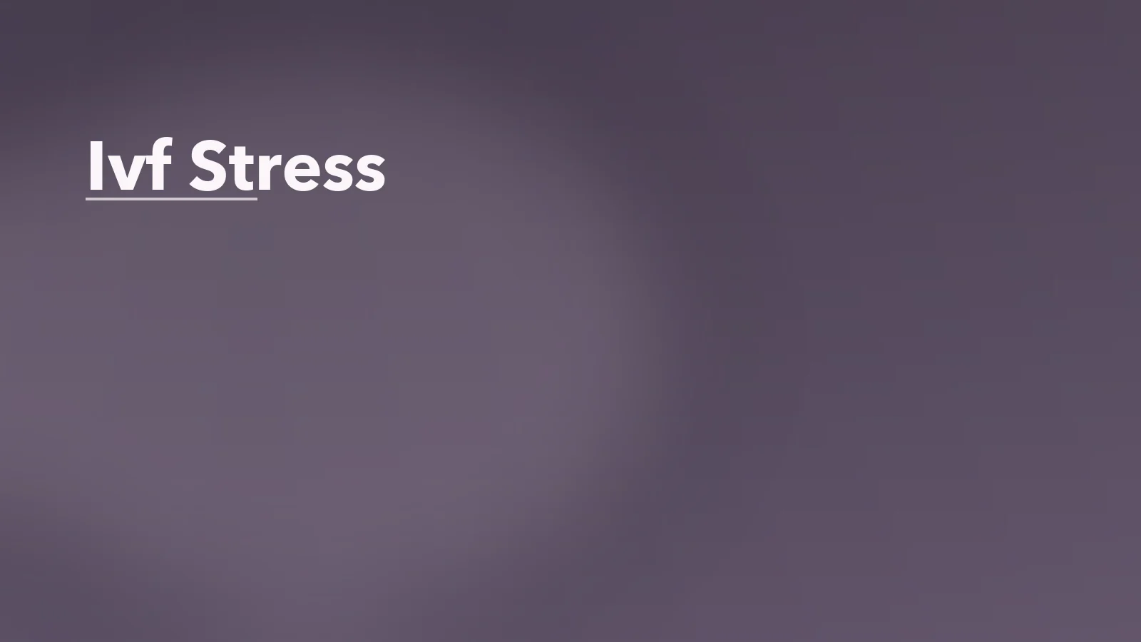 Editorial blog cover with the words 'Ivf Stress' for an article about ivf stress and emotional fatigue: how fertility treatment affects mental health.