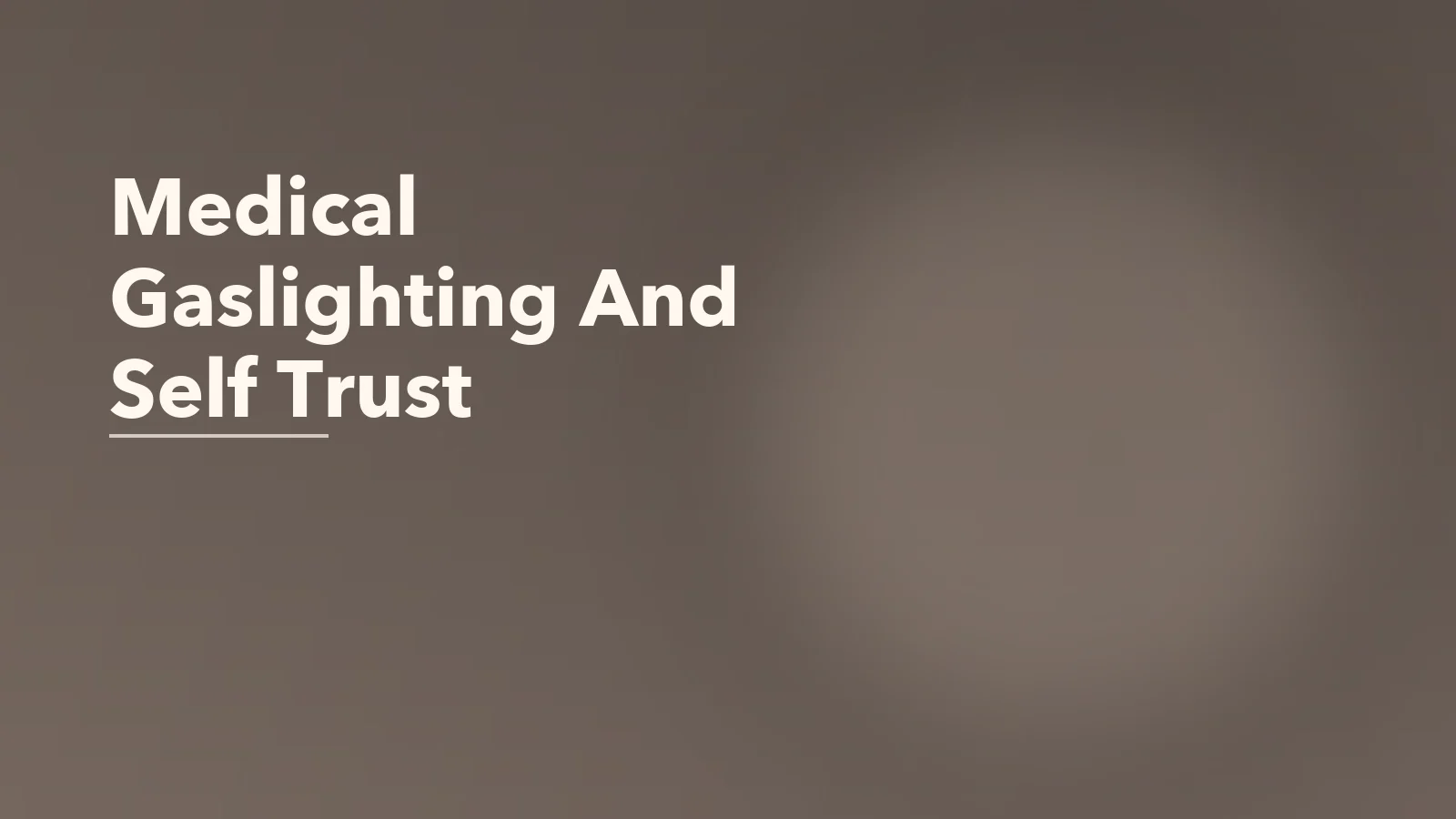Editorial blog cover with the words 'Medical Gaslighting And Self Trust' for an article about medical gaslighting and self-trust: what happens when you stop believing your body.
