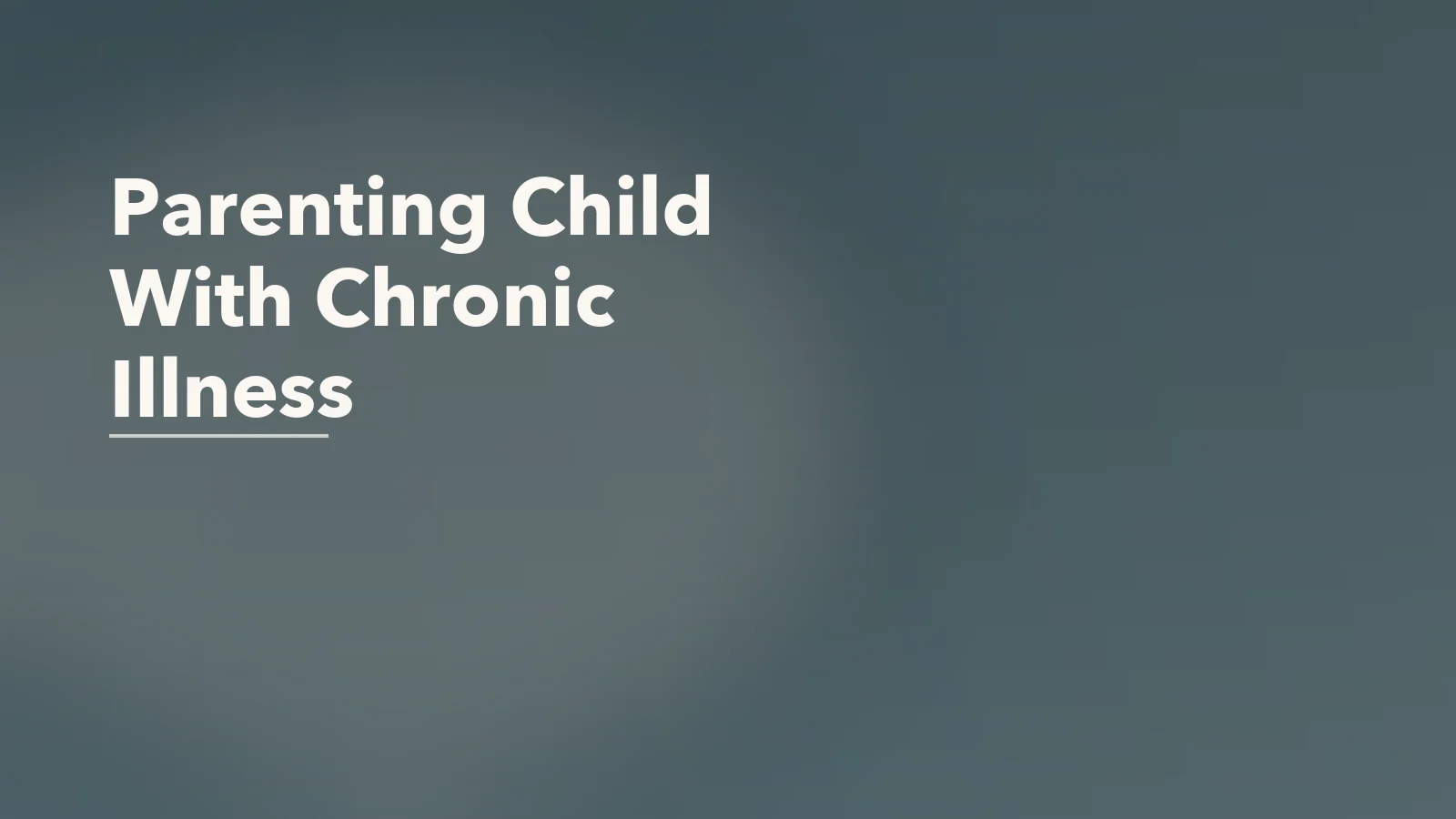 Editorial blog cover with the words 'Parenting Child With Chronic Illness' for an article about parenting a child with chronic illness: the emotional load beyond appointments.