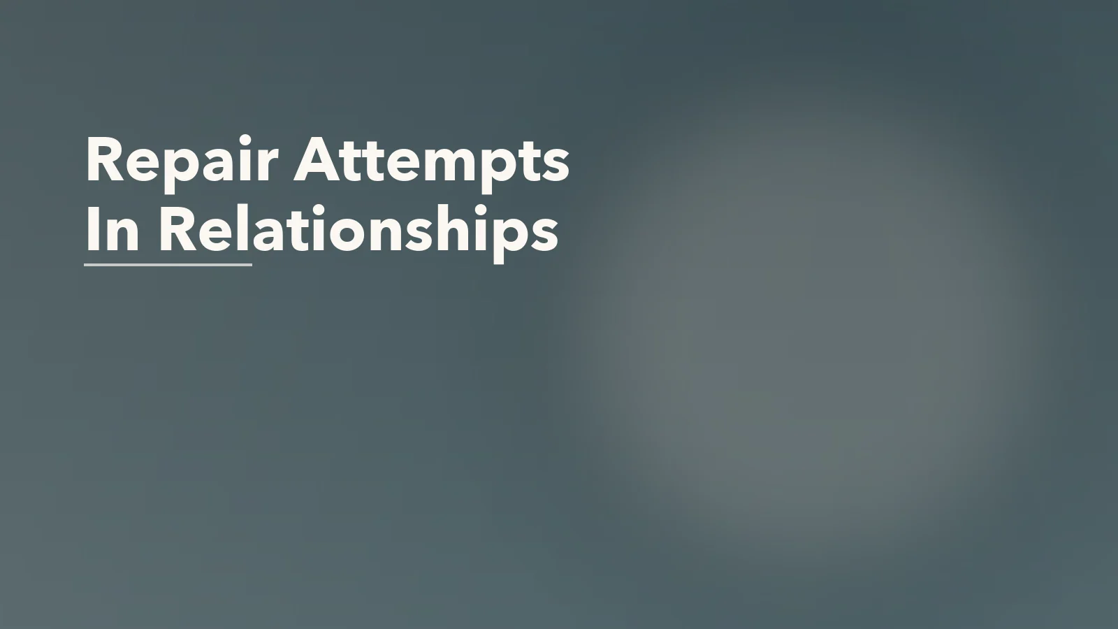 Editorial blog cover with the words 'Repair Attempts In Relationships' for an article about repair attempts in relationships: the small moves that save a hard conversation.