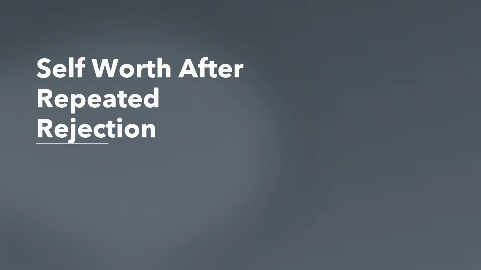 Editorial blog cover with the words 'Self Worth After Repeated Rejection' for an article about self-worth after repeated rejection: how the mind starts personalizing everything.