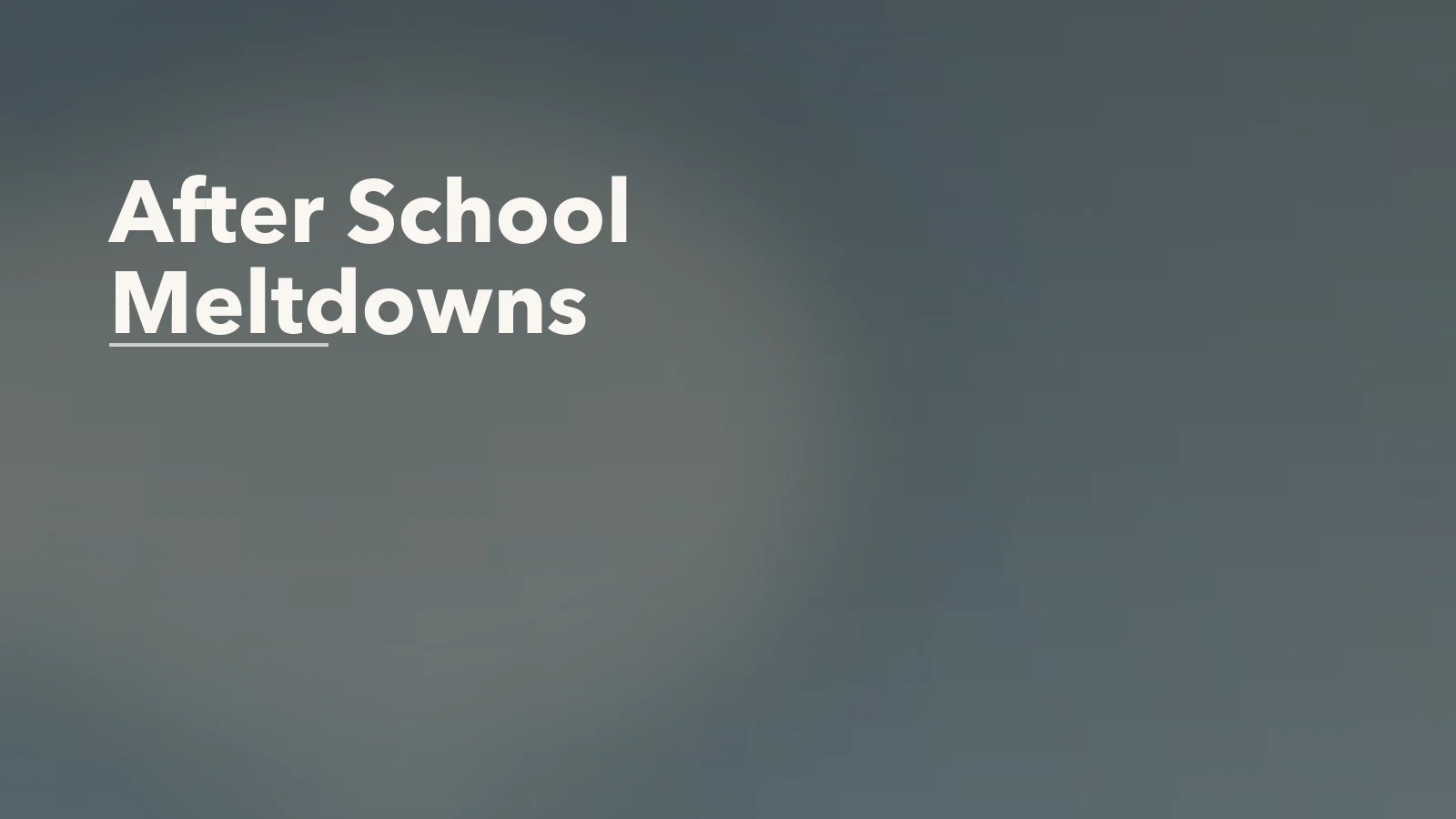 Editorial blog cover with the words 'After School Meltdowns' for an article about after-school meltdowns: when the child held it together all day.