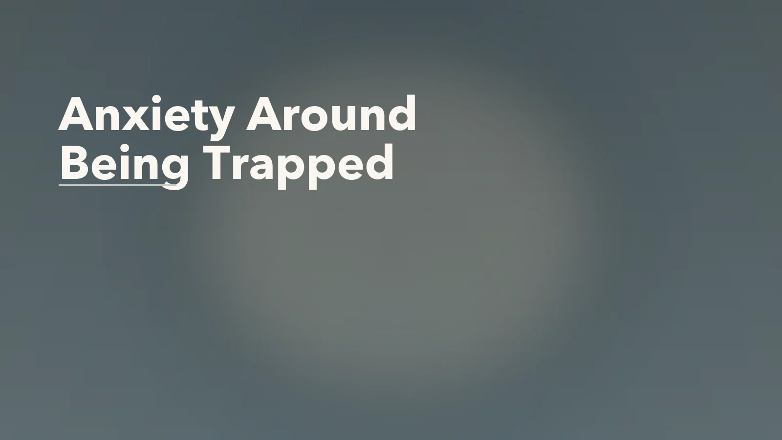 Editorial blog cover with the words 'Anxiety Around Being Trapped' for an article about anxiety around being trapped: elevators, traffic, closures, and no easy exit.