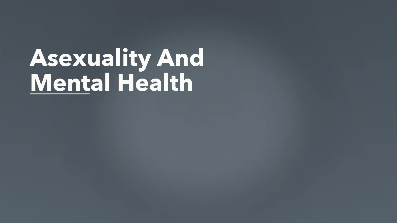 Editorial blog cover with the words 'Asexuality And Mental Health' for an article about asexuality and mental health: when lack of interest is not the problem.