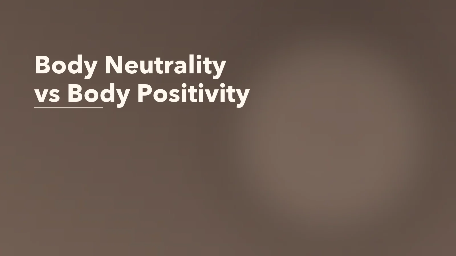 Editorial blog cover with the words 'Body Neutrality vs Body Positivity' for an article about body neutrality vs body positivity: which helps more when you are struggling?.