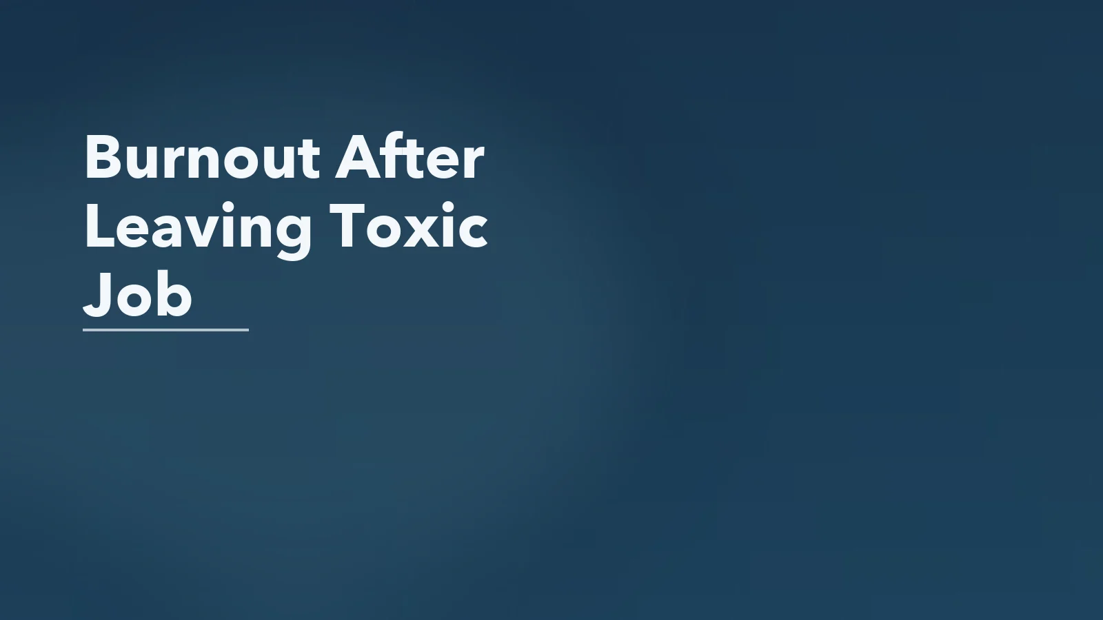 Editorial blog cover with the words 'Burnout After Leaving Toxic Job' for an article about burnout after leaving a toxic job: why recovery is not immediate.