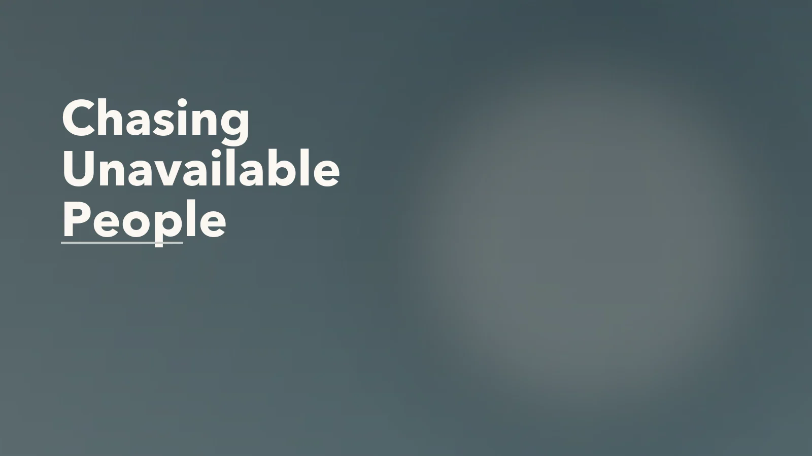 Editorial blog cover with the words 'Chasing Unavailable People' for an article about chasing unavailable people: why familiar distance can feel like chemistry.