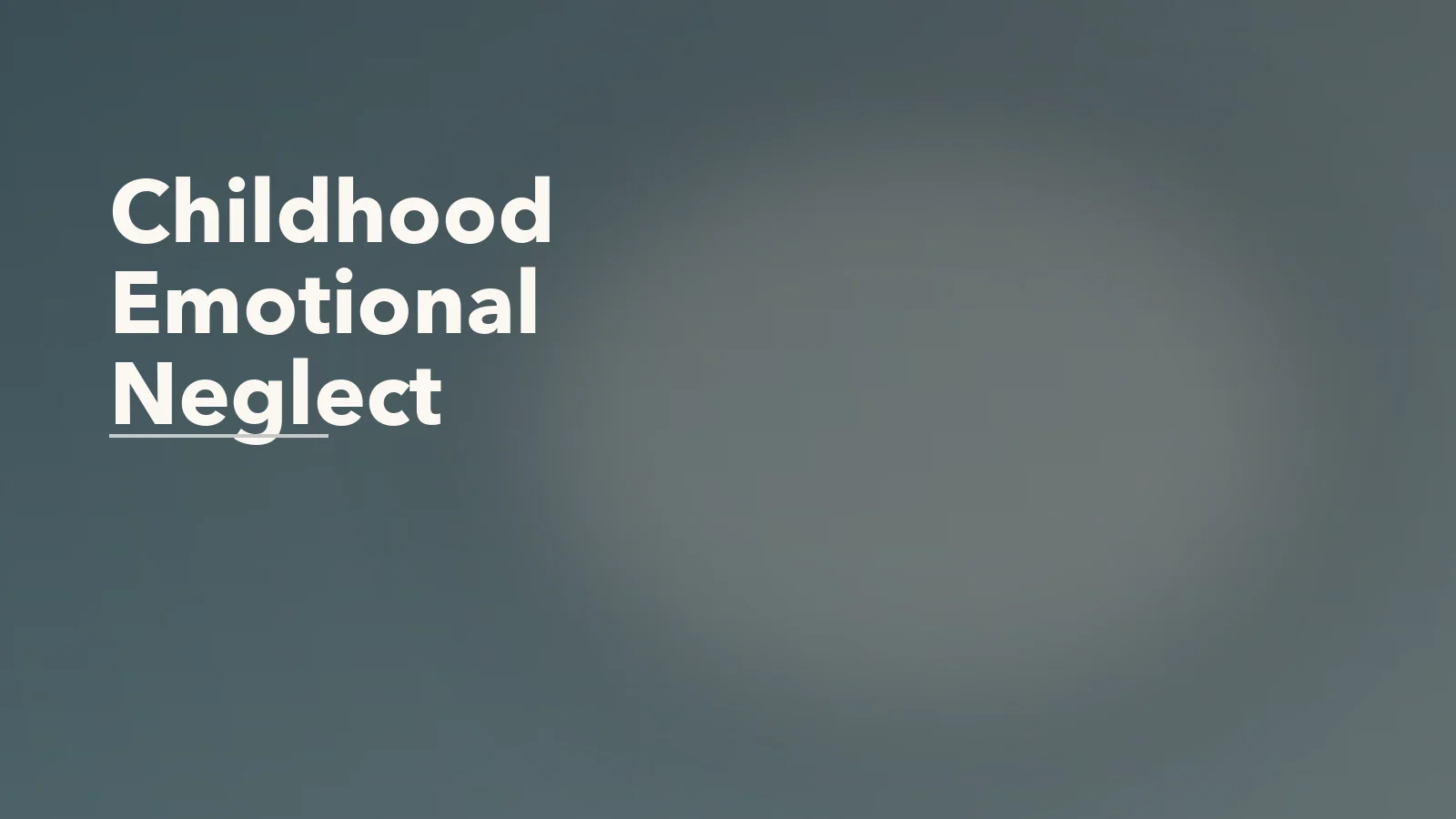 Editorial blog cover with the words 'Childhood Emotional Neglect' for an article about childhood emotional neglect: the trauma people rarely name.