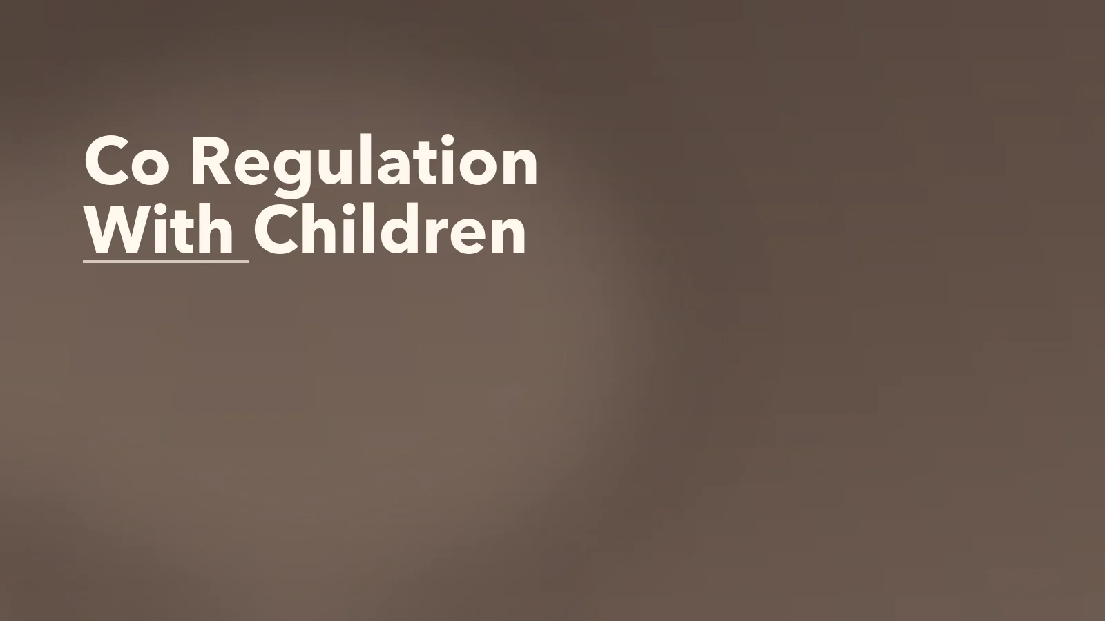 Editorial blog cover with the words 'Co Regulation With Children' for an article about co-regulation with children: what it looks like in real life.