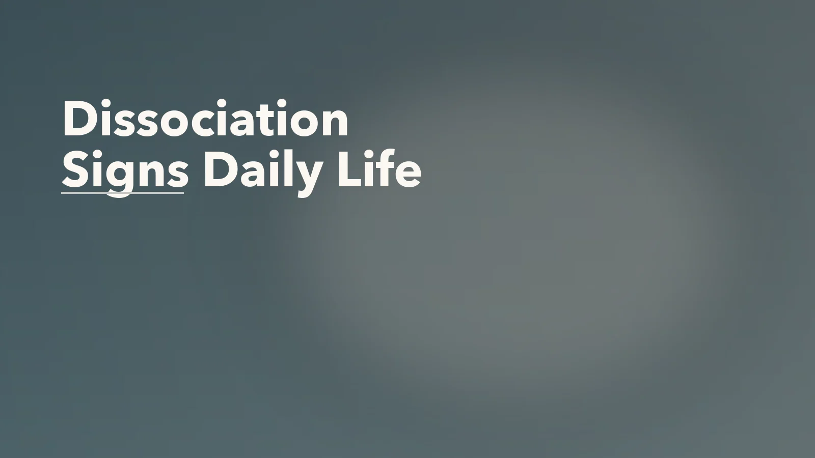 Editorial blog cover with the words 'Dissociation Signs Daily Life' for an article about dissociation in daily life: signs people often miss.
