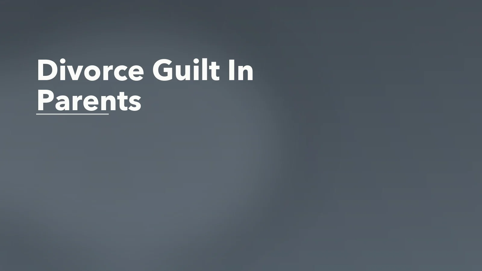 Editorial blog cover with the words 'Divorce Guilt In Parents' for an article about divorce guilt in parents: why separation can feel like a personal failure.