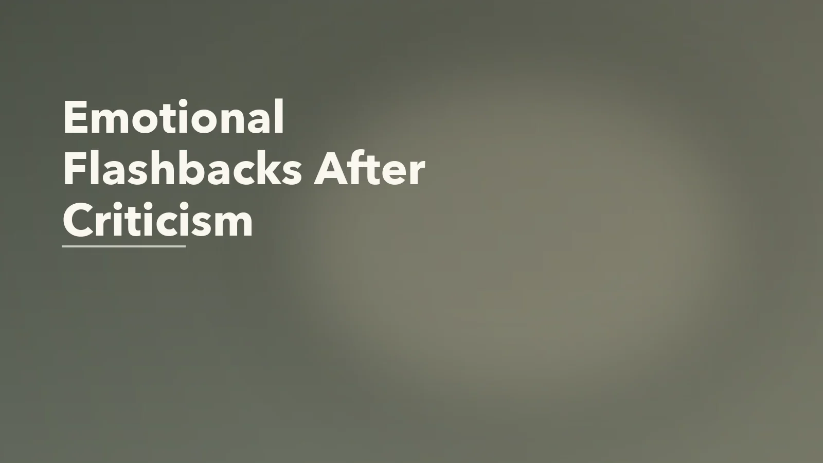 Editorial blog cover with the words 'Emotional Flashbacks After Criticism' for an article about emotional flashbacks after criticism or rejection.