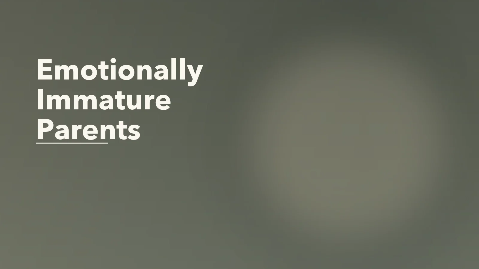 Editorial blog cover with the words 'Emotionally Immature Parents' for an article about emotionally immature parents and their adult children.