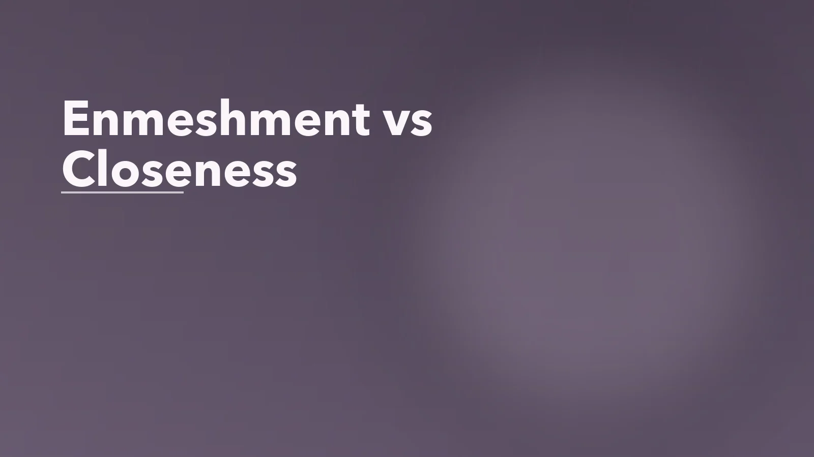 Editorial blog cover with the words 'Enmeshment vs Closeness' for an article about enmeshment vs closeness: how families blur the line.