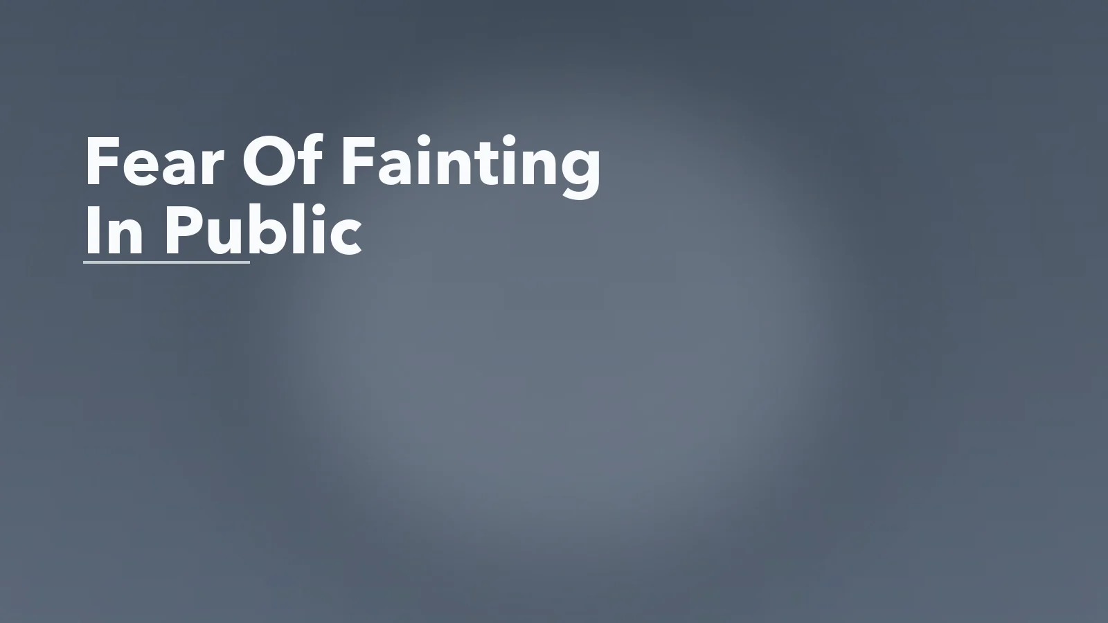 Editorial blog cover with the words 'Fear Of Fainting In Public' for an article about fear of fainting in public: why the body starts feeling untrustworthy.