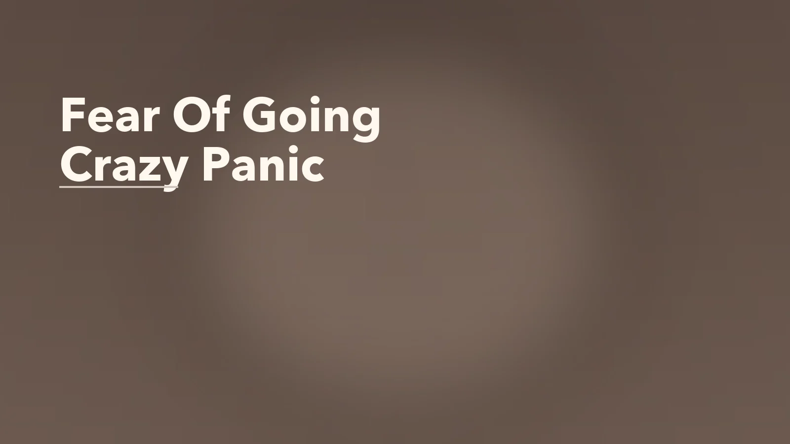 Editorial blog cover with the words 'Fear Of Going Crazy Panic' for an article about fear of going crazy: why panic can masquerade as losing your mind.