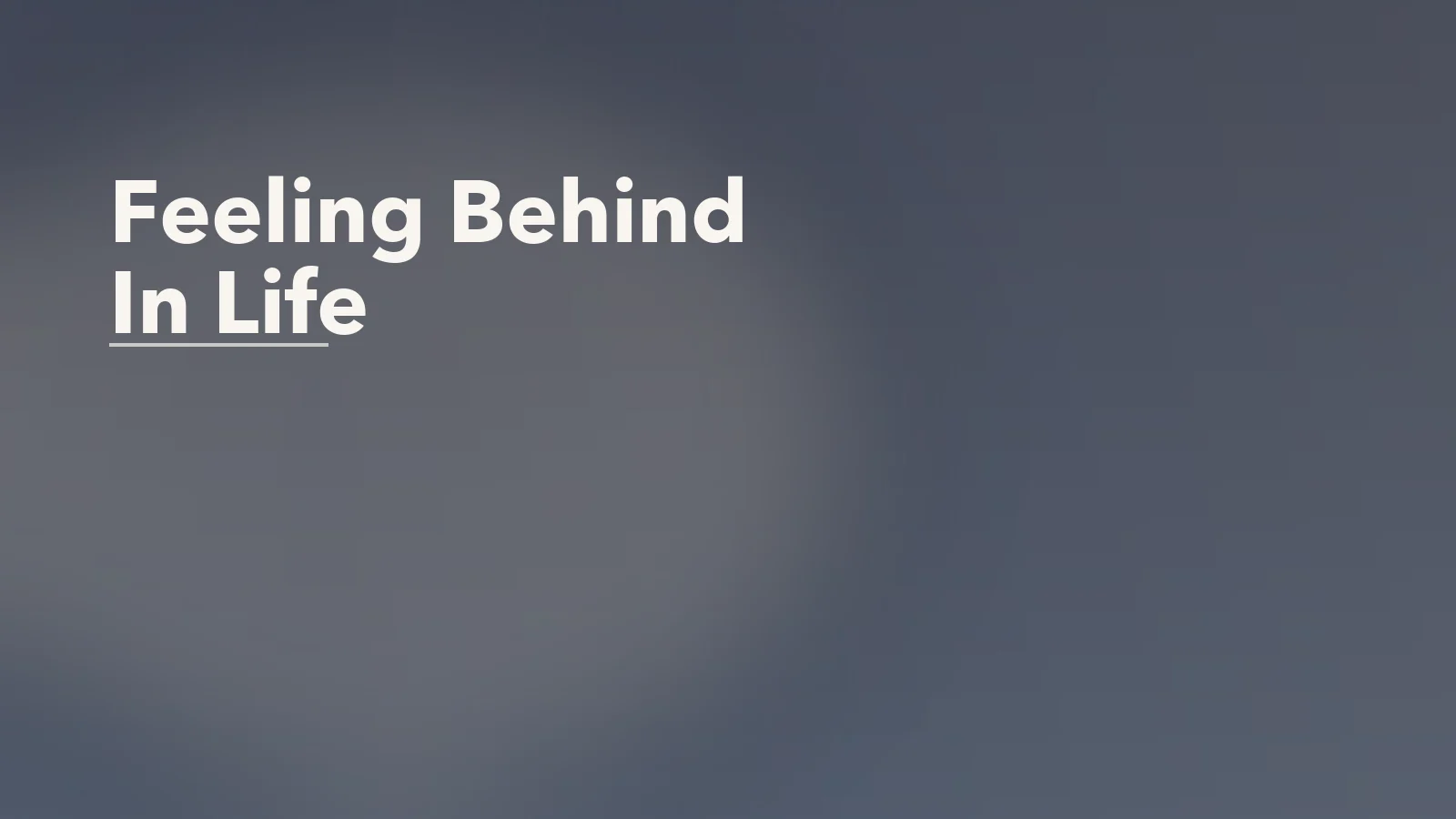 Editorial blog cover with the words 'Feeling Behind In Life' for an article about feeling behind in life: how comparison turns into shame.