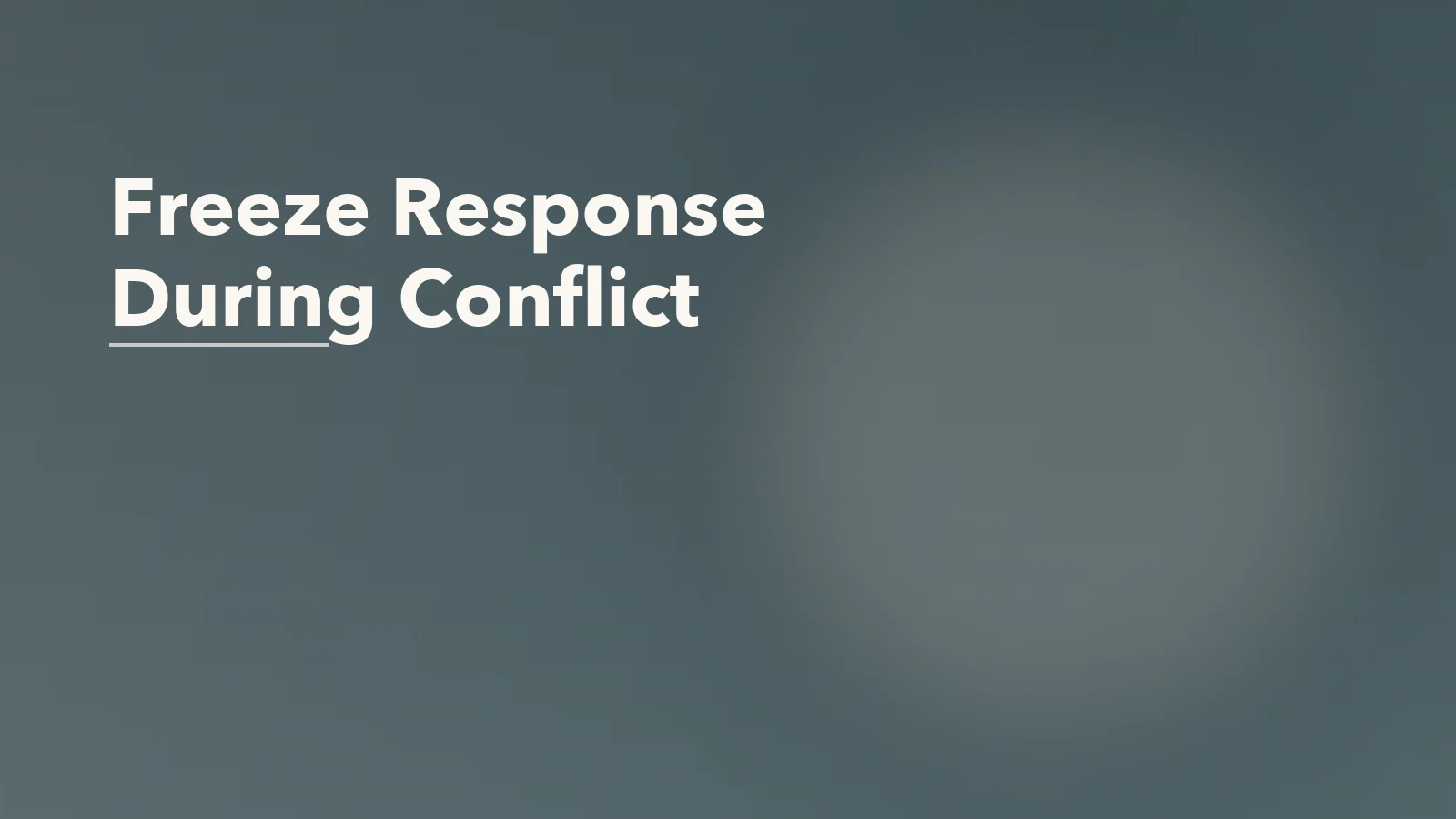 Editorial blog cover with the words 'Freeze Response During Conflict' for an article about going blank during conflict: the freeze response in adult relationships.