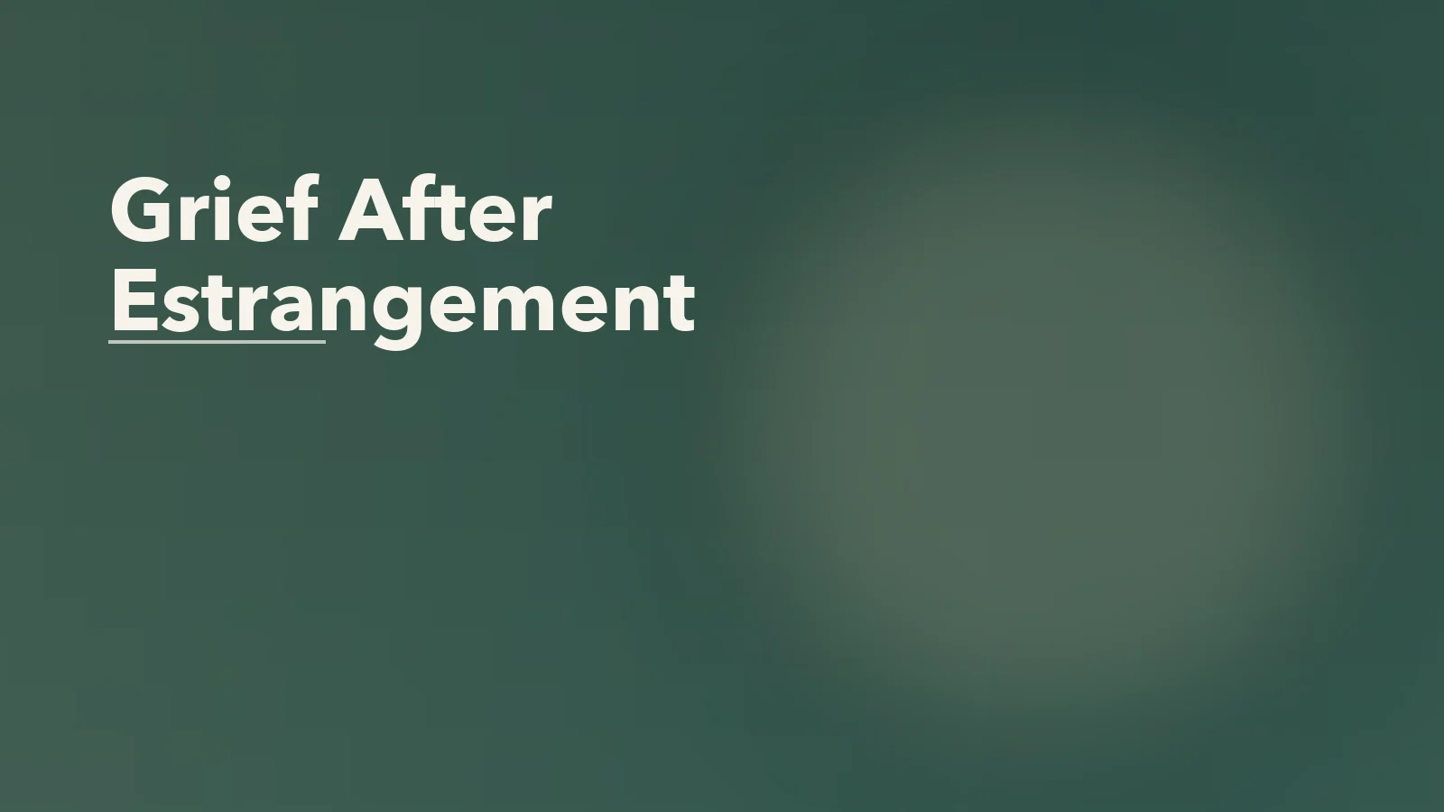 Editorial blog cover with the words 'Grief After Estrangement' for an article about grief after a break in family contact: mourning someone who chose distance.