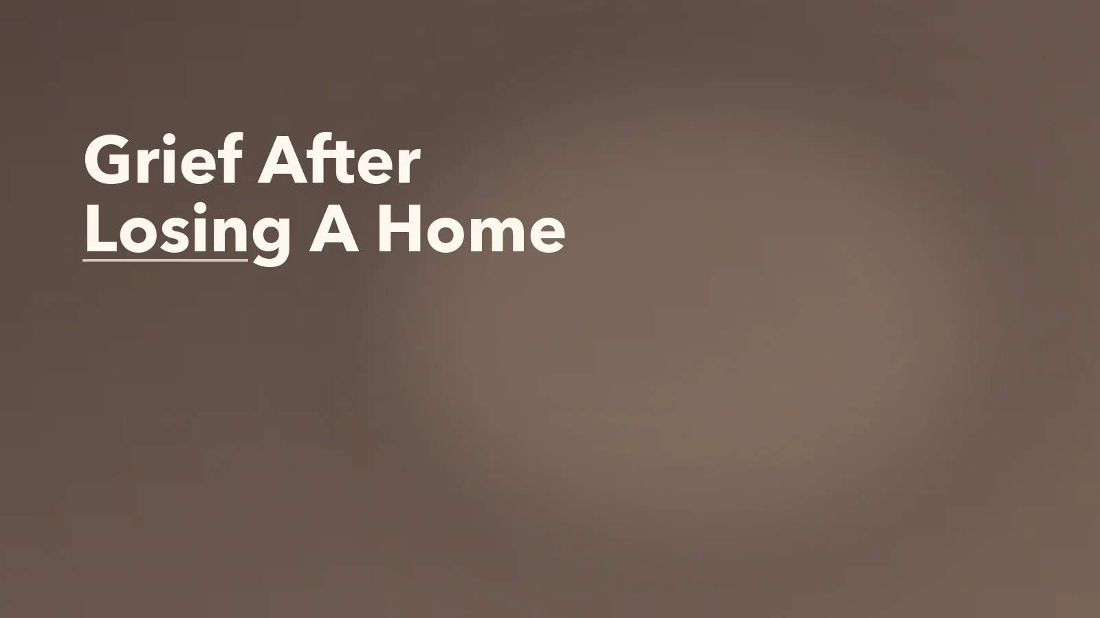 Editorial blog cover with the words 'Grief After Losing A Home' for an article about grief after losing a home, place, or sense of belonging.
