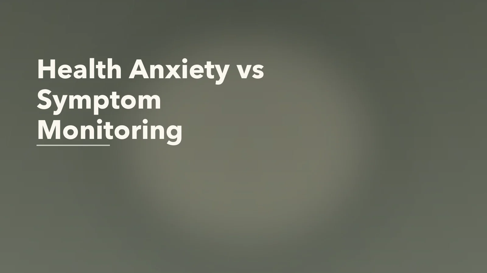 Editorial blog cover with the words 'Health Anxiety vs Symptom Monitoring' for an article about health anxiety vs real symptom monitoring: finding the line.