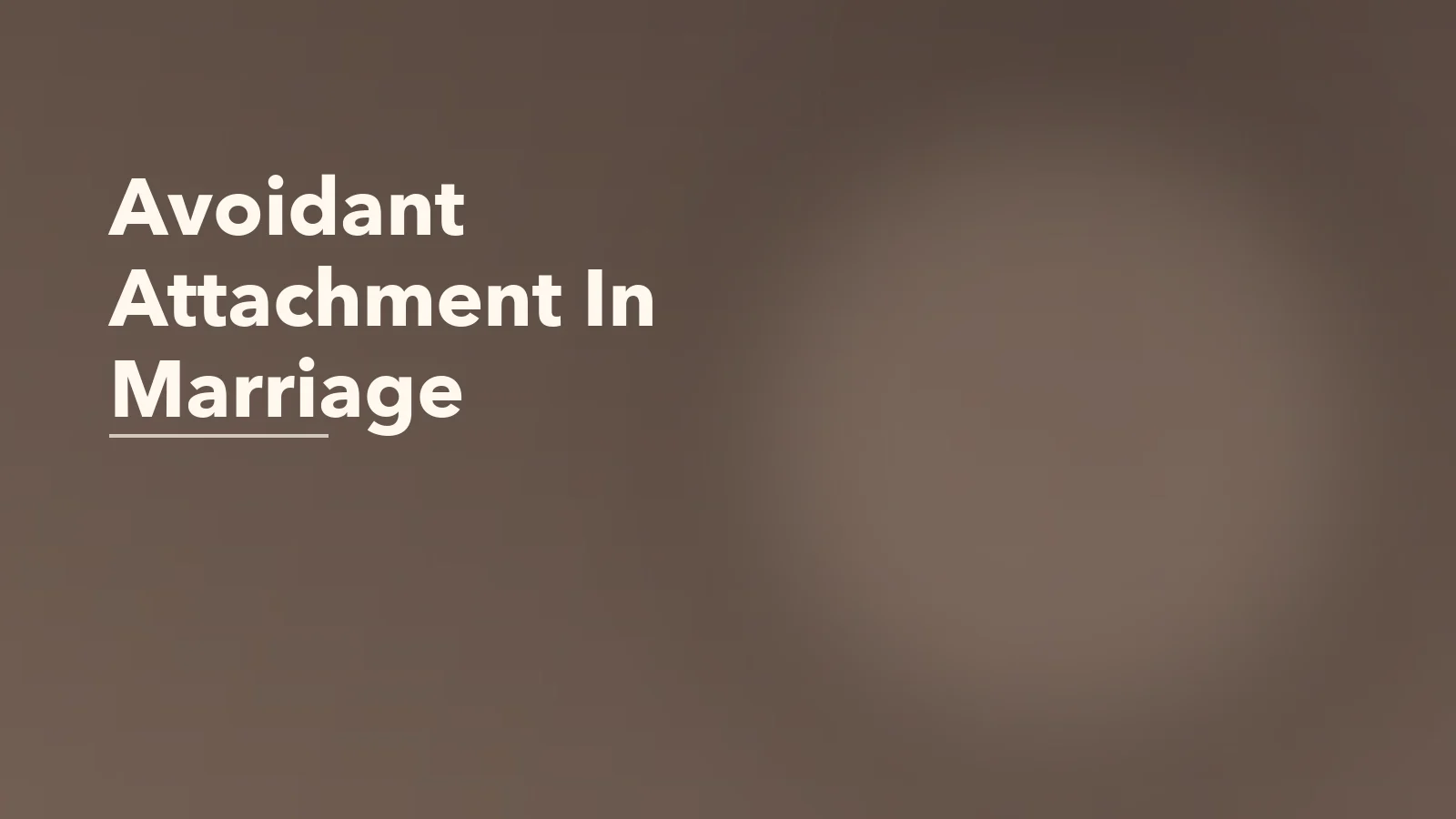 Editorial blog cover with the words 'Avoidant Attachment In Marriage' for an article about how avoidant attachment shows up after marriage, not just in dating.