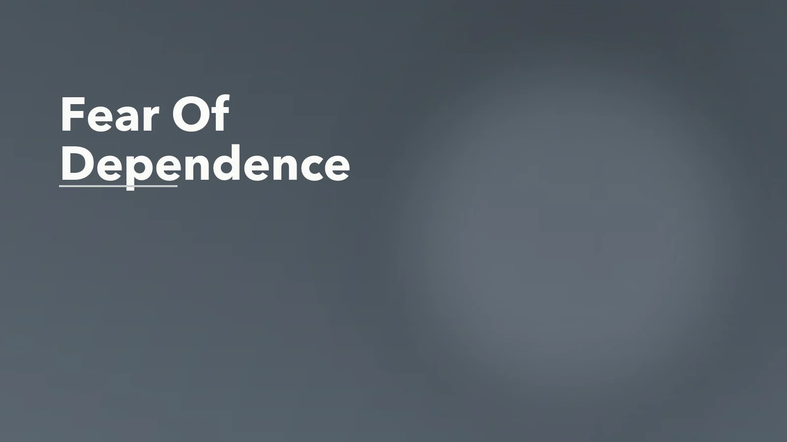 Editorial blog cover with the words 'Fear Of Dependence' for an article about how fear of dependence changes the way people love.