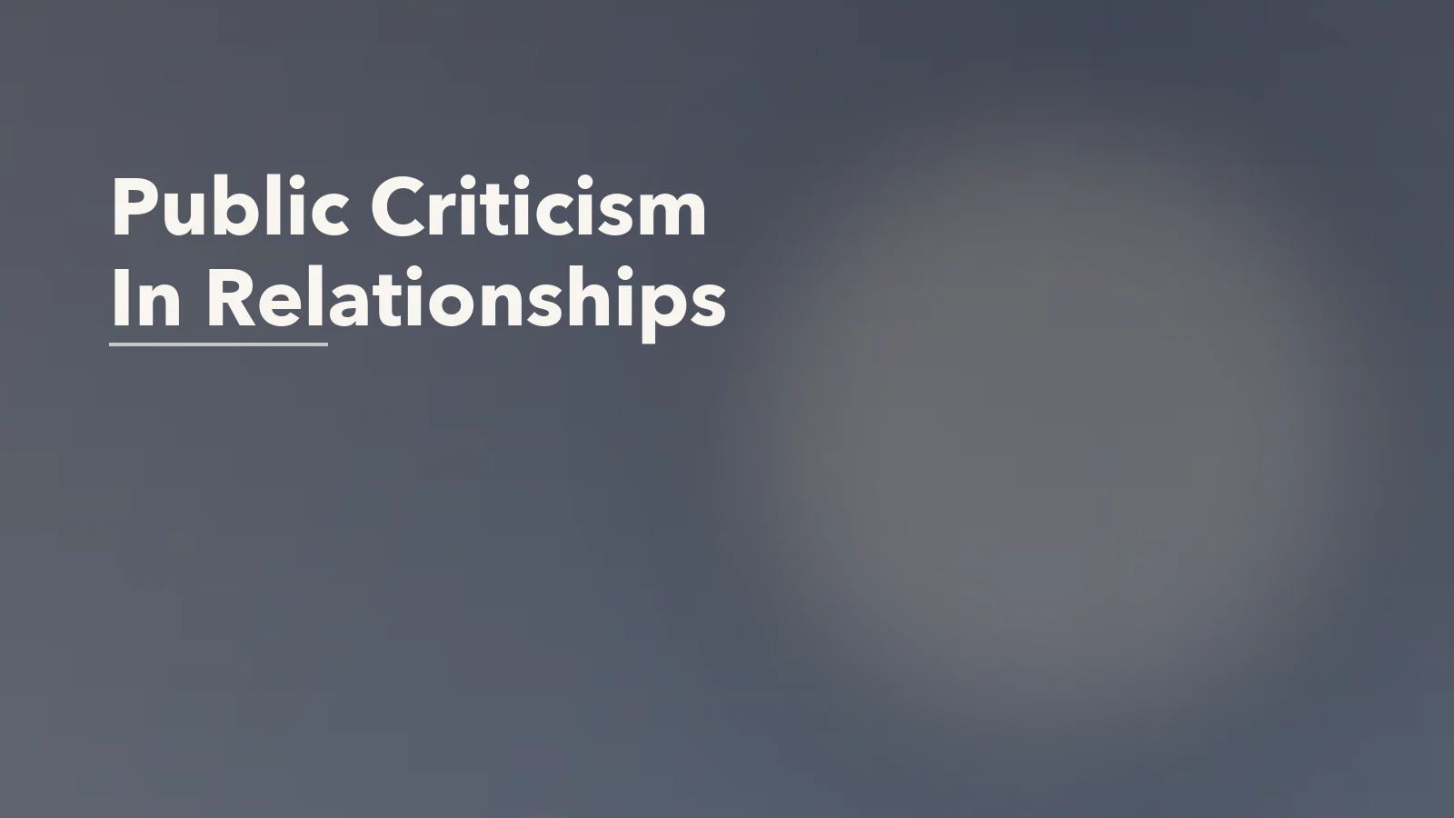 Editorial blog cover with the words 'Public Criticism In Relationships' for an article about how public criticism damages trust between partners.
