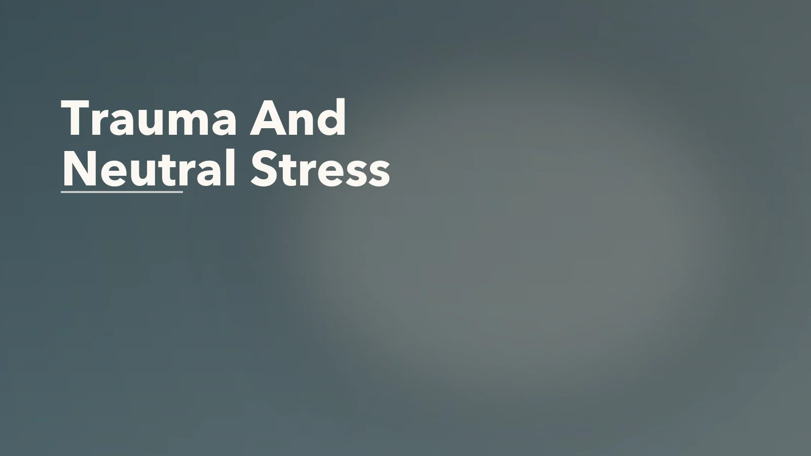 Editorial blog cover with the words 'Trauma And Neutral Stress' for an article about how trauma changes the way the body interprets neutral stress.