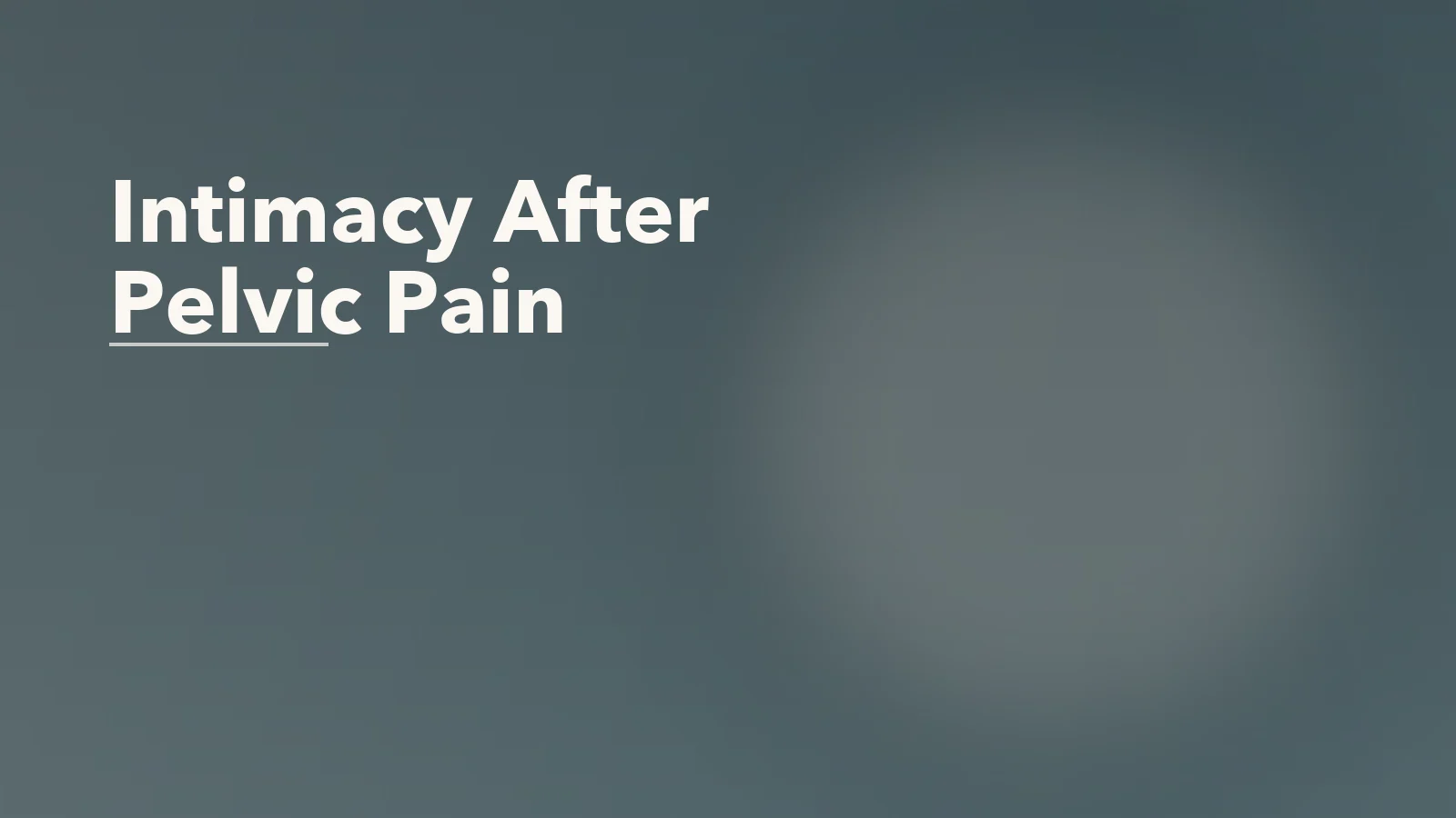 Editorial blog cover with the words 'Intimacy After Pelvic Pain' for an article about intimacy after pelvic pain: rebuilding safety in the body.