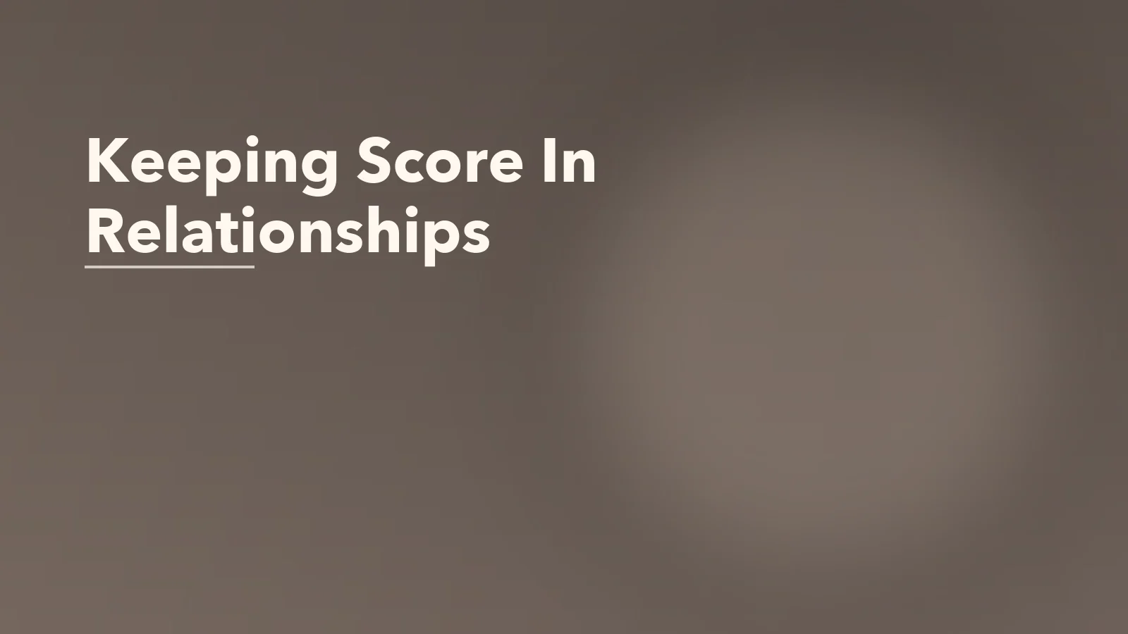 Editorial blog cover with the words 'Keeping Score In Relationships' for an article about keeping score in relationships: why fairness can turn into distance.