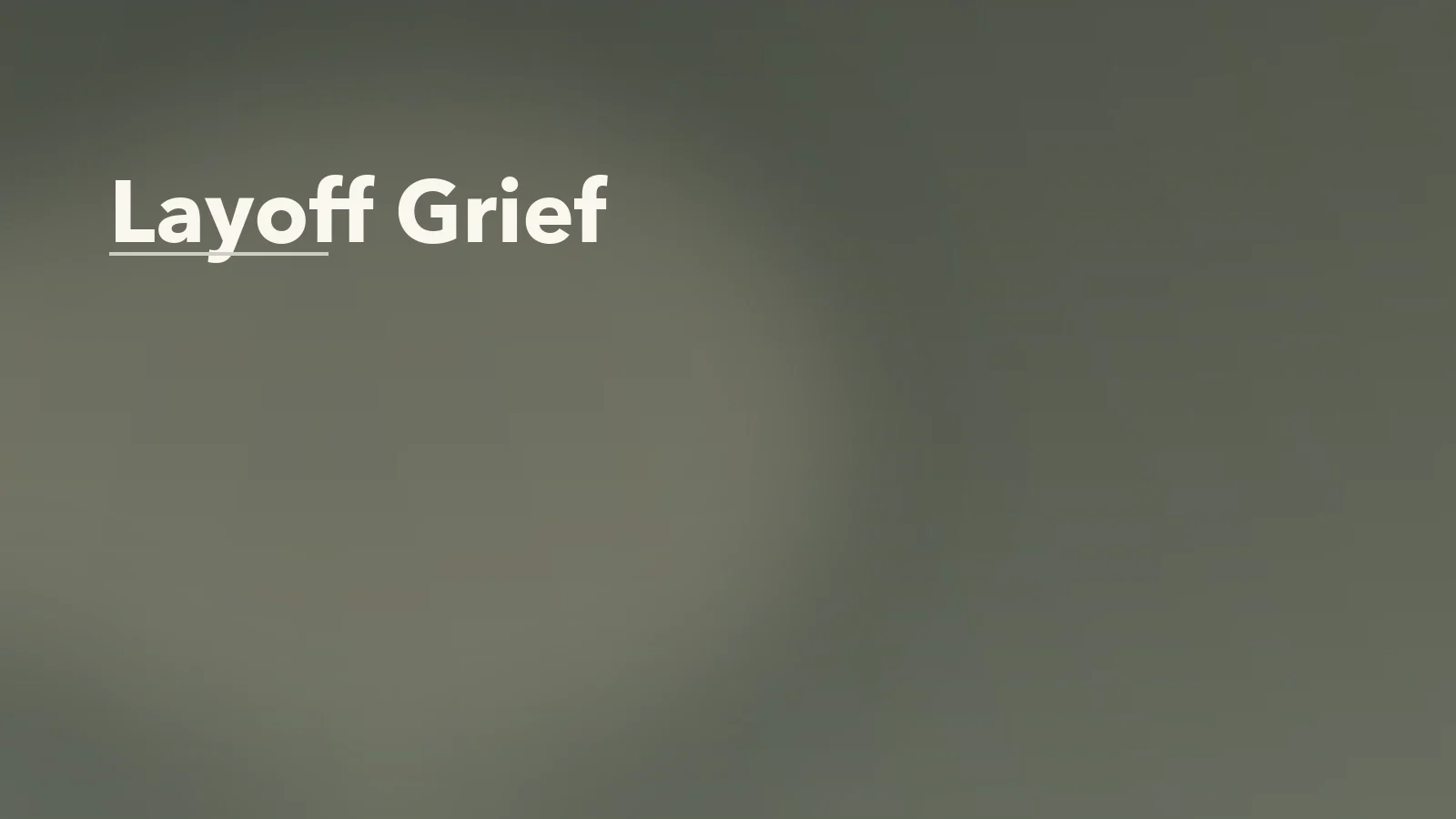 Editorial blog cover with the words 'Layoff Grief' for an article about layoff grief: the emotional impact of losing work suddenly.