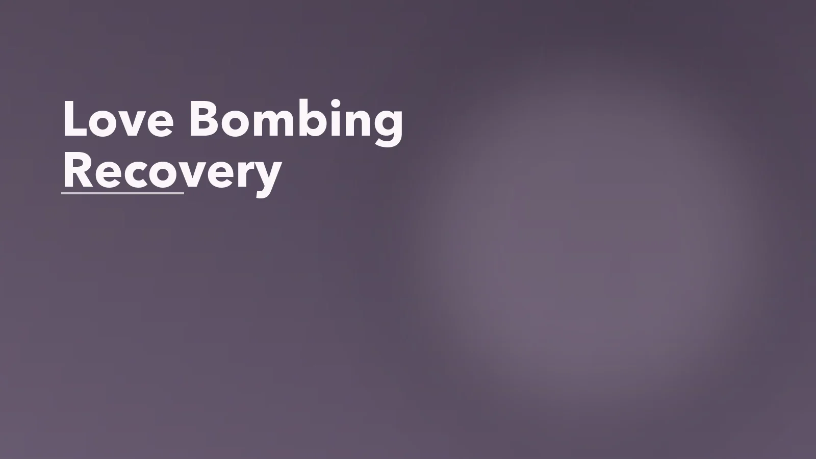 Editorial blog cover with the words 'Love Bombing Recovery' for an article about love bombing recovery: relearning trust after intensity.