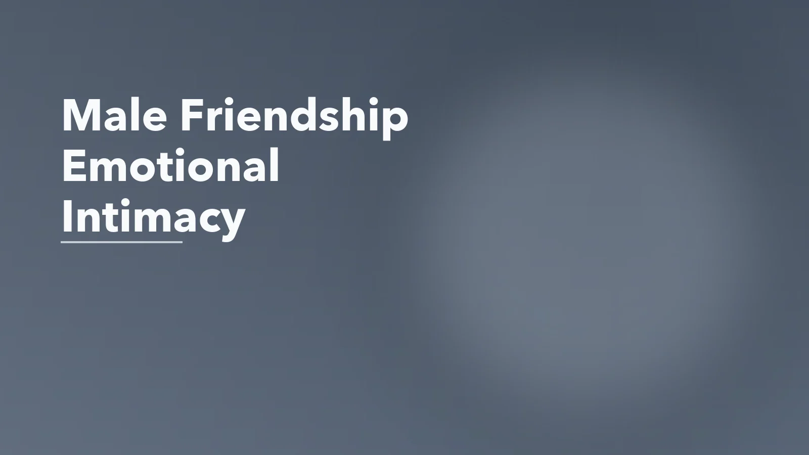 Editorial blog cover with the words 'Male Friendship Emotional Intimacy' for an article about male friendship and emotional intimacy in adulthood.