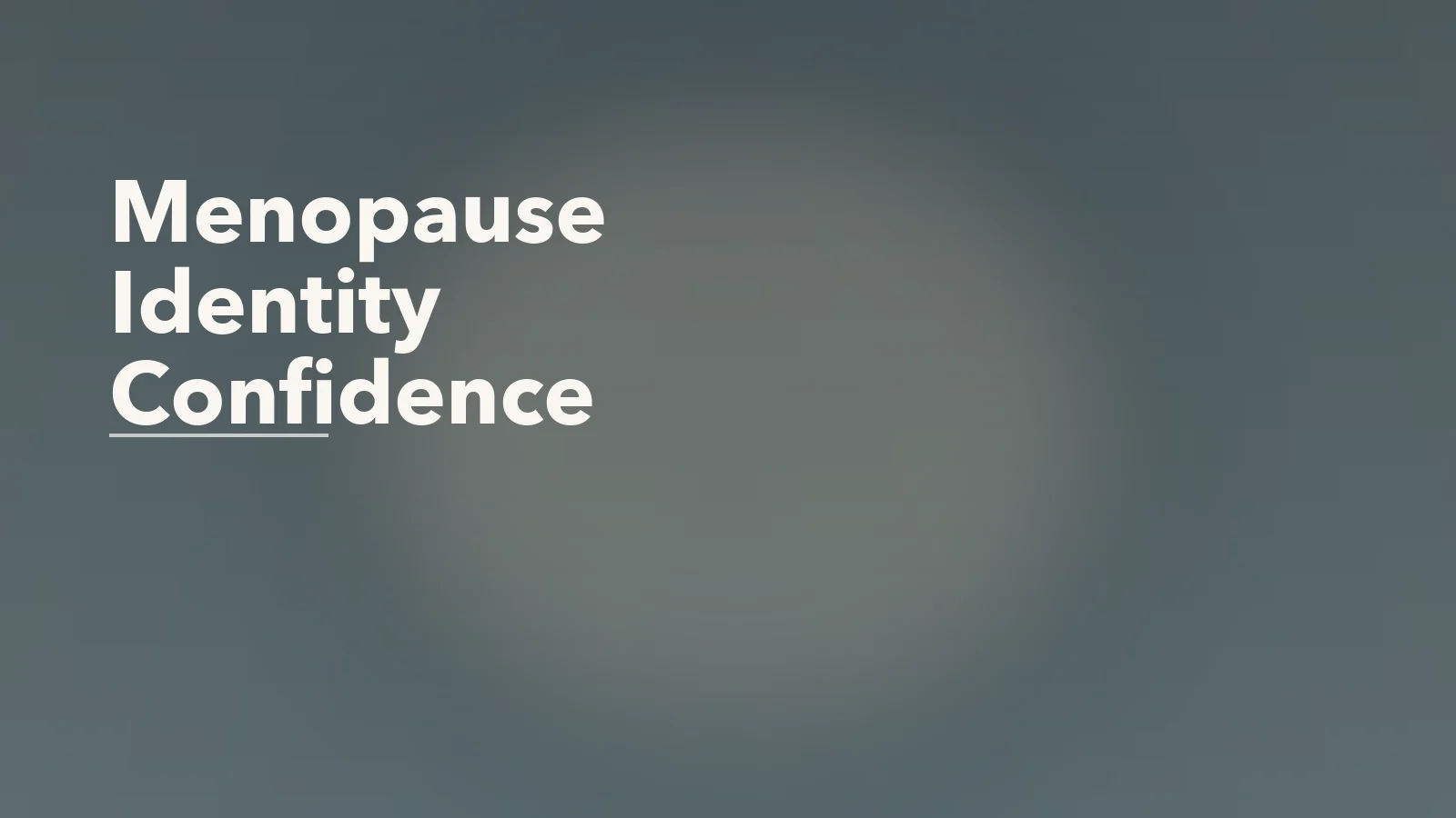 Editorial blog cover with the words 'Menopause Identity Confidence' for an article about menopause, identity, and confidence: more than just hormones.