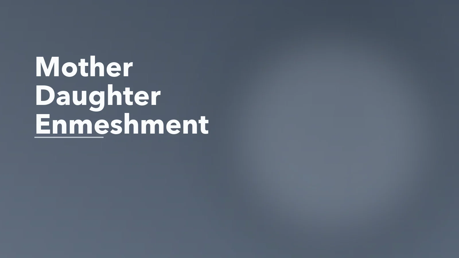 Editorial blog cover with the words 'Mother Daughter Enmeshment' for an article about mother-daughter enmeshment in adulthood.