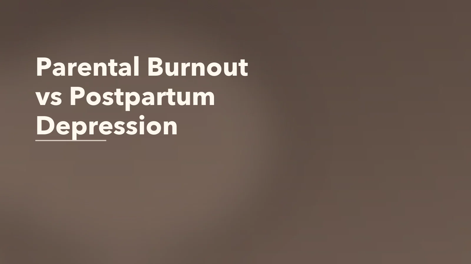 Editorial blog cover with the words 'Parental Burnout vs Postpartum Depression' for an article about parental burnout vs postpartum depression: how they differ.