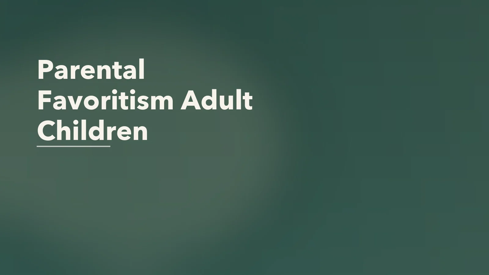 Editorial blog cover with the words 'Parental Favoritism Adult Children' for an article about parental favoritism wounds in adult children.