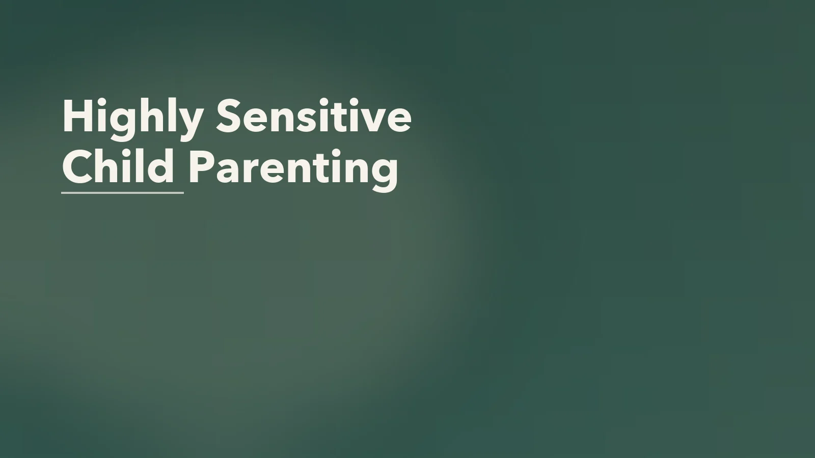 Editorial blog cover with the words 'Highly Sensitive Child Parenting' for an article about parenting a highly sensitive child without calling them “too much”.