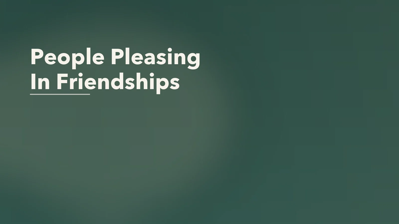 Editorial blog cover with the words 'People Pleasing In Friendships' for an article about people-pleasing in friendships: how it creates quiet resentment.