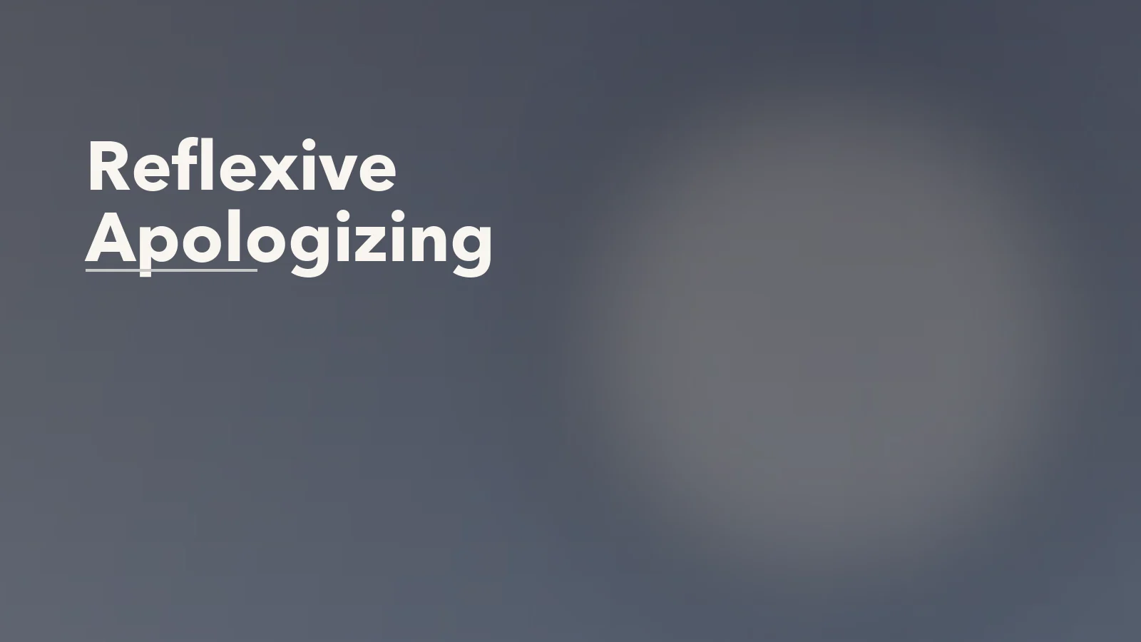 Editorial blog cover with the words 'Reflexive Apologizing' for an article about reflexive apologizing: when sorry becomes a survival habit.