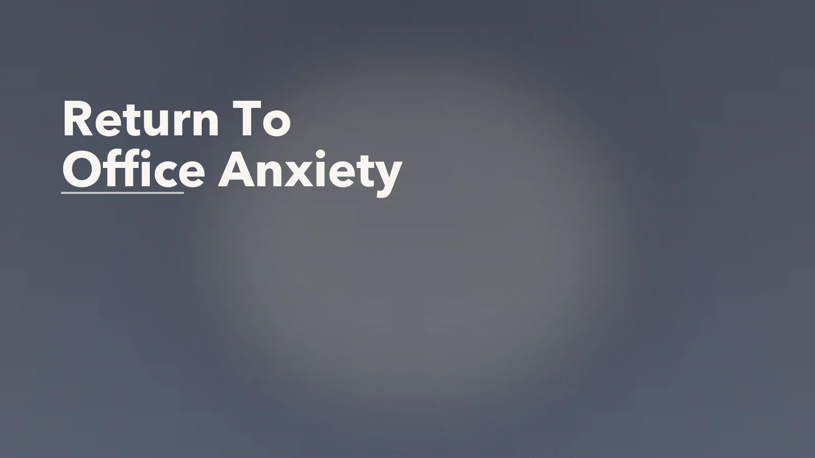 Editorial blog cover with the words 'Return To Office Anxiety' for an article about return-to-office anxiety: why reentry feels harder than expected.