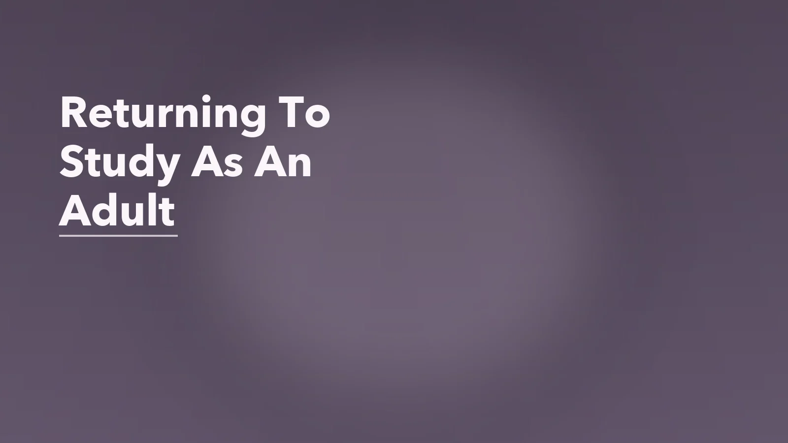 Editorial blog cover with the words 'Returning To Study As An Adult' for an article about returning to study as an adult: identity, anxiety, and self-doubt.
