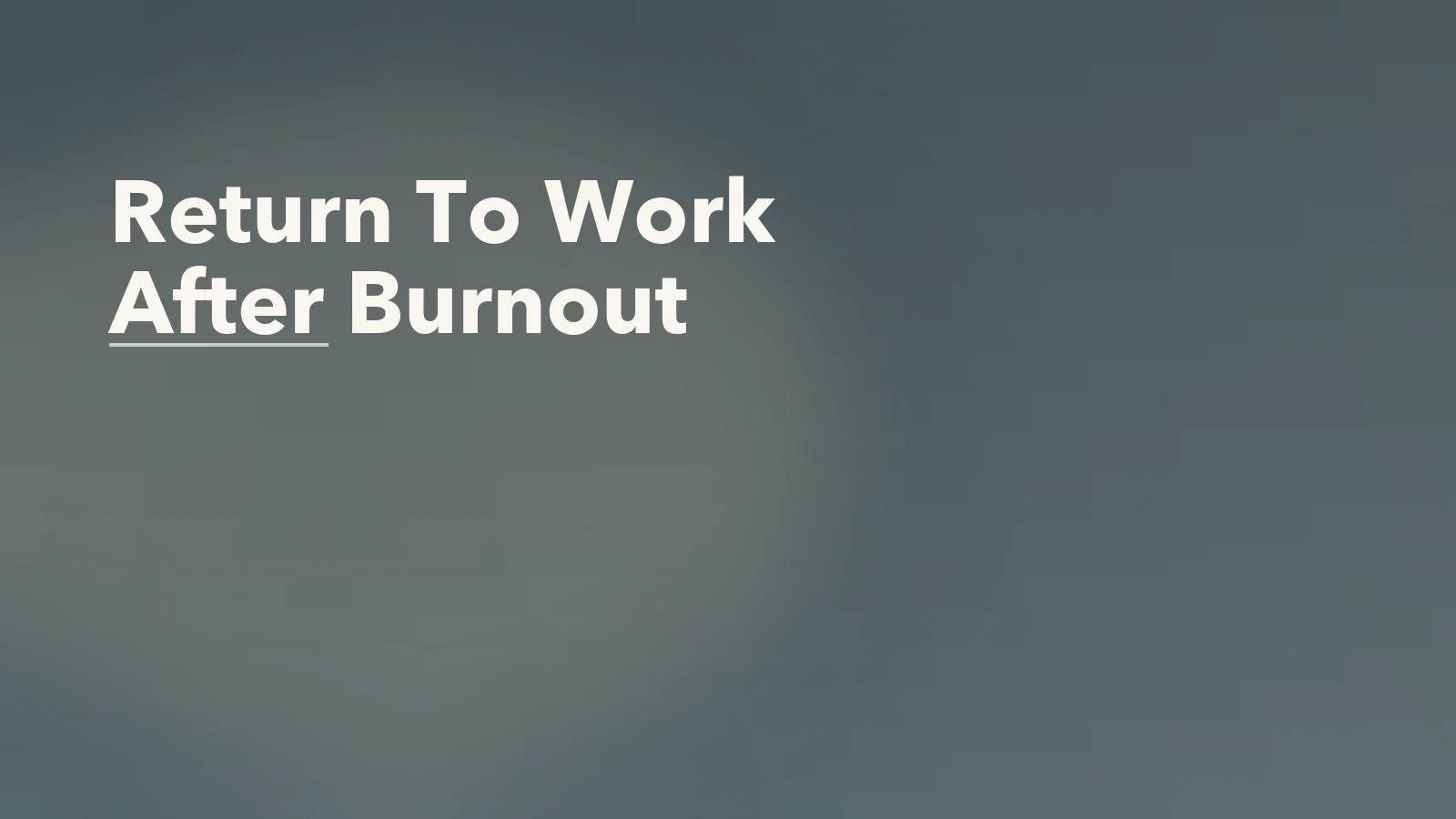 Editorial blog cover with the words 'Return To Work After Burnout' for an article about returning to work after burnout: how to protect recovery.