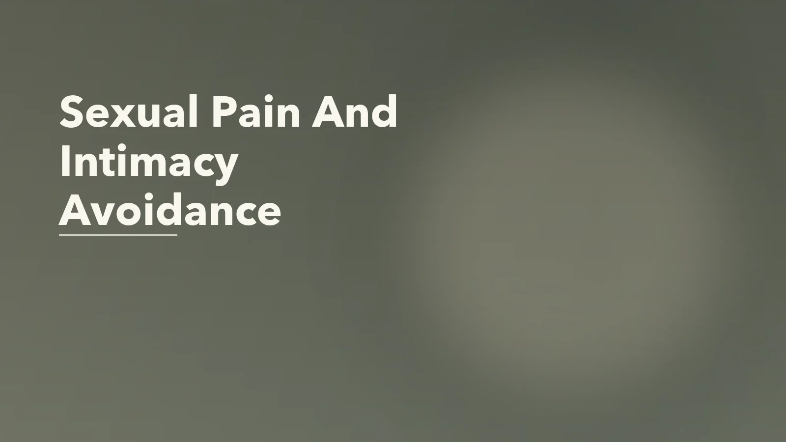 Editorial blog cover with the words 'Sexual Pain And Intimacy Avoidance' for an article about sexual pain and intimacy avoidance: the emotional side of bracing.