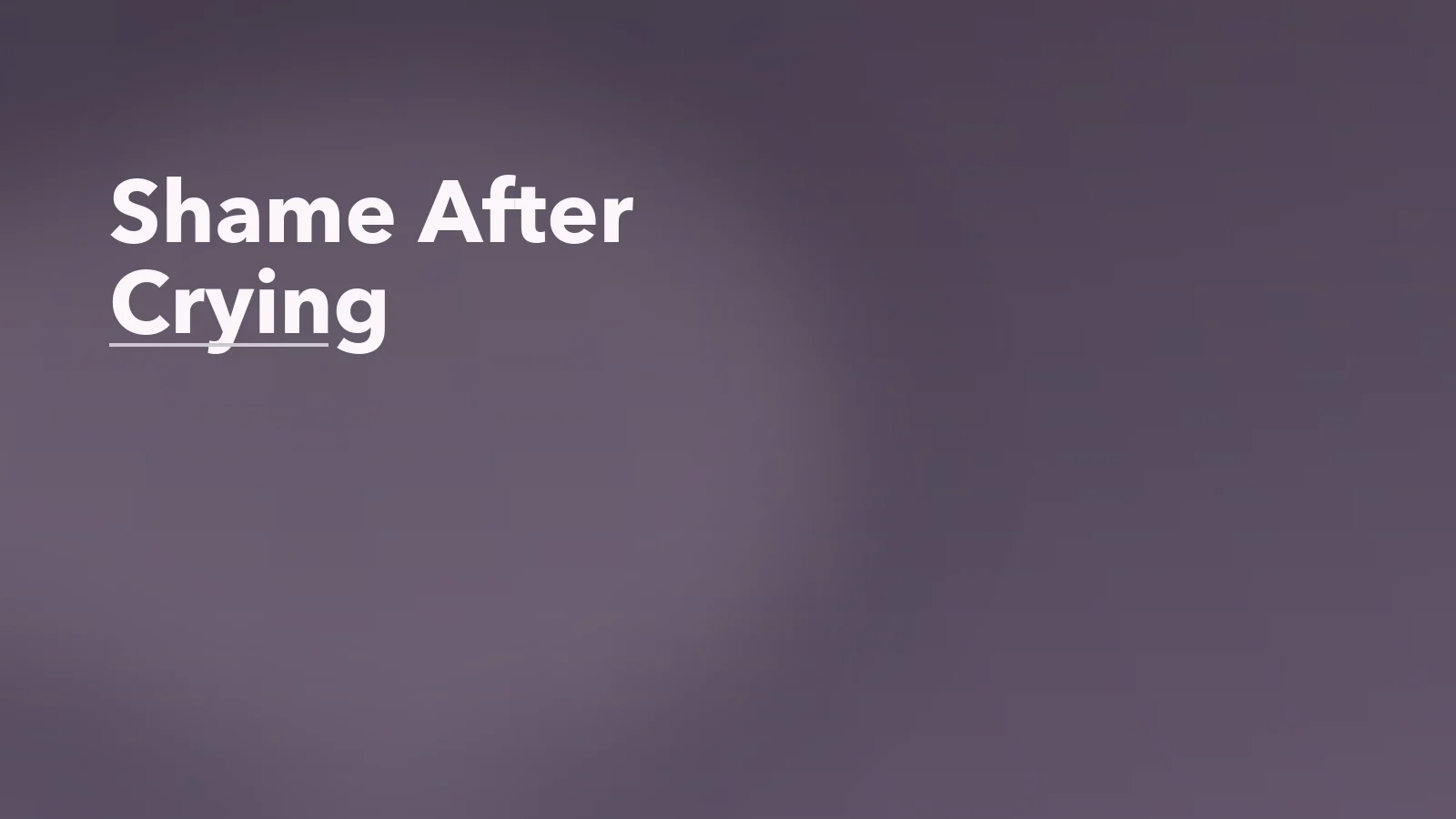 Editorial blog cover with the words 'Shame After Crying' for an article about shame after crying, needing, or breaking down in front of others.