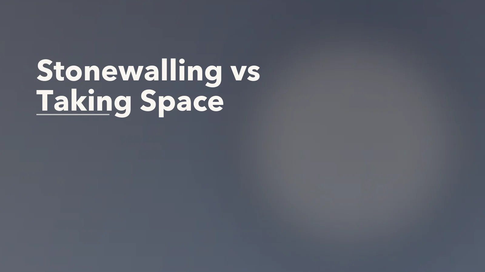 Editorial blog cover with the words 'Stonewalling vs Taking Space' for an article about stonewalling vs taking space: how to tell the difference in conflict.