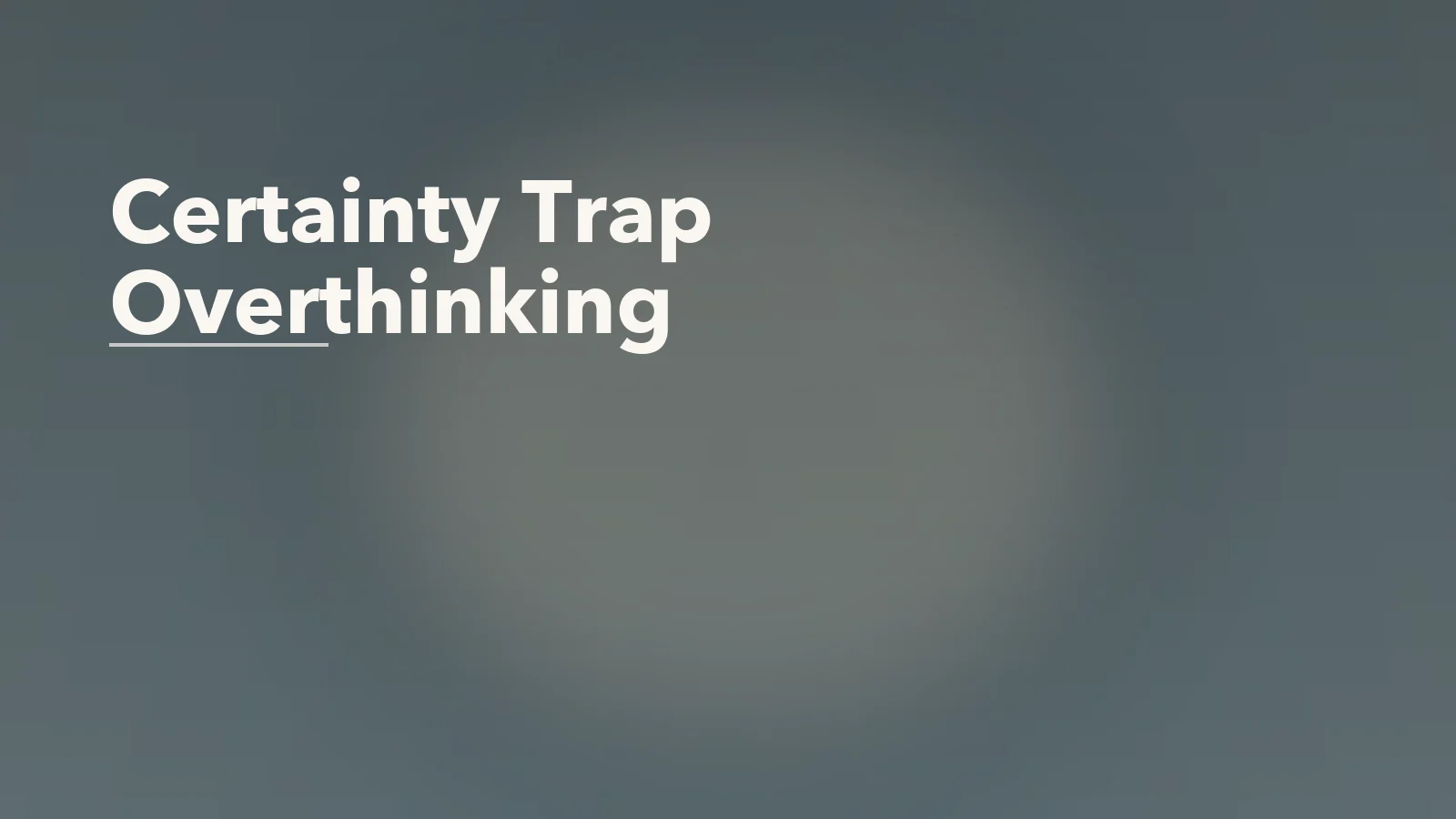 Editorial blog cover with the words 'Certainty Trap Overthinking' for an article about the certainty trap: why overthinking never actually finishes.